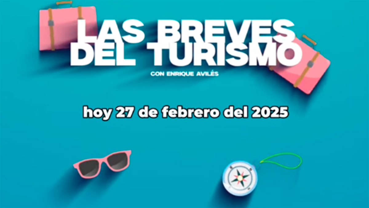 Las Breves del Turismo: 27 de febrero de 2025