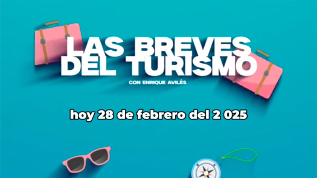 Las Breves del Turismo: 28 de febrero de 2025