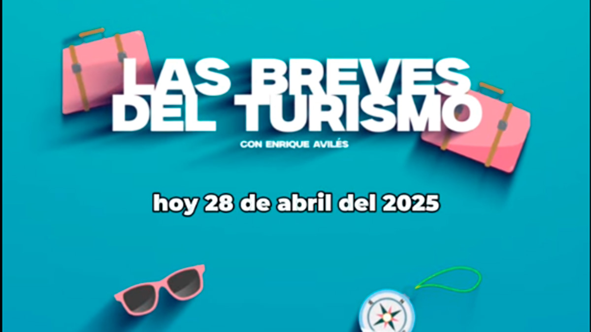 Las Breves del Turismo: 28 de abril de 2025