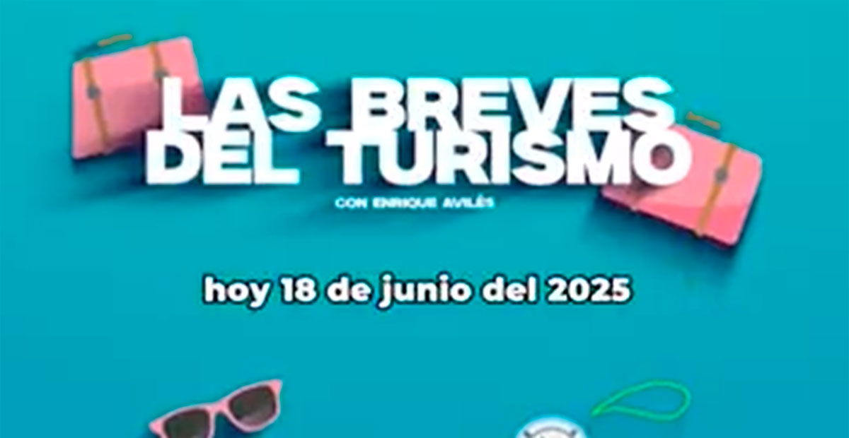 Las Breves del Turismo: 18 de junio de 2025